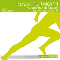 Haruki Murakami et Pierre Tissot - Autoportrait de l'auteur en coureur de fond.