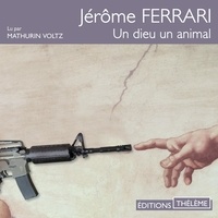 Jérôme Ferrari et Mathurin Voltz - Un dieu, un animal.