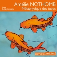Amélie Nothomb et Elodie Huber - Métaphysique des tubes.