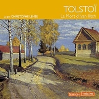 Léon Tolstoï et Christophe Lemée - La mort d'Ivan Ilitch.