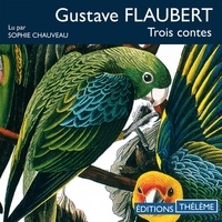 Gustave Flaubert et Sophie Chauveau - Trois contes.