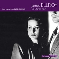 James Ellroy et Elodie Huber - Le Dahlia noir.
