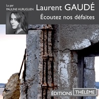 Laurent Gaudé et Pauline Huruguen - Écoutez nos défaites.