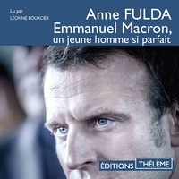 Anne Fulda et Léonne Bourcier - Emmanuel Macron, un jeune homme si parfait.