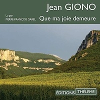 Jean Giono et Pierre-François Garel - Que ma joie demeure.