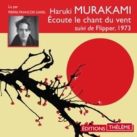 Haruki Murakami et Pierre-François Garel - Écoute le chant du vent. Suivi de Flipper, 1973.