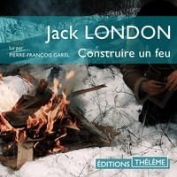 Jack London et Pierre-François Garel - Construire un feu.