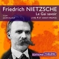 Friedrich Nietzche et Friedrich Nietzsche - Le Gai Savoir, Avant-Propos et Livre 4.