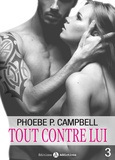 Phoebe P. Campbell - Tout contre lui - vol. 3.