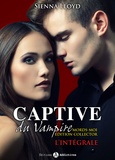 Sienna Lloyd - Captive du Vampire – L'intégrale (Mords-moi ! Edition Collector).