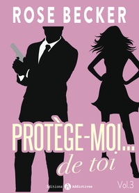 Rose m. Becker - Protège-moi… de toi, vol. 3.