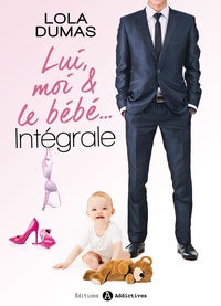 Lola Dumas - Lui, moi et le bébé - L’intégrale.