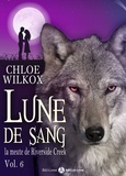 Chloe Wilkox - Lune de sang - La meute de Riverside Creek 6.