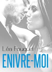 Léa Fouquet - Enivre-moi - vol. 1.