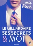 Mia Park - Le milliardaire, ses secrets et moi - 6.