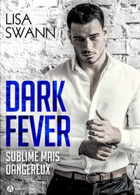 Lisa Swann - Dark Fever - Milliardaire, sublime… mais dangereux (l'intégrale).