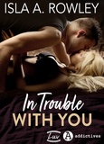 Isla A. Rowley - In Trouble with You.