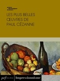 Paul Cézanne - Les plus belles œuvres de Paul Cézanne.