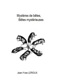 Jean-Yves Leroux - Mystères de bêtes, Bêtes mystérieuses.