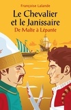 Françoise Lalande - Le Chevalier et le Janissaire - De Malte à Lépante.