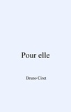 Bruno Ciret - Pour elle.
