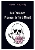 Marie Neuvilly - Les fantômes prennent le thé à minuit.