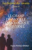 Mwaka flavien Phanzu - Le Champ du modèle cosmologique universel - Les Versets des savants - Tome II.