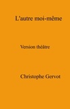 Christophe Gervot - L'Autre moi-même - Version théâtre.