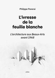 Philippe Panerai - L’Ivresse de la feuille blanche - L’Architecture aux Beaux-Arts avant 1968.