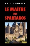 Eric Germain - Le Maître des Spartakos.