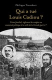 Philippe Tranchart - Qui a tué Louis Cadiou ? - Crime familial, règlement de comptes ou assassinat politique à la veille de la Grande guerre ?.