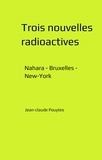 Jean-Claude Pouytes - Trois nouvelles radioactives - Nahara - Bruxelles - New-York.
