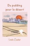 Louis Zaatar - Du pudding pour le désert.