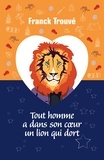 Franck Trouvé - Tout homme a dans son coeur un lion qui dort.