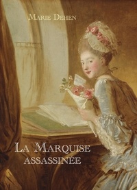 Marie Dehen - La Marquise assassinée.