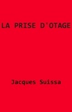 Jacques SUISSA - La Prise d'otage - Pièce en six actes.