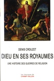Denis Crouzet - Dieu en ses royaumes - Une histoire des guerres de religion.