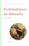 Myriam Deniel-Ternant - Ecclésiastiques en débauche (1700-1790).