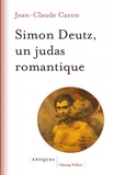 Jean-Claude Caron - Simon Deutz, un Judas romantique.