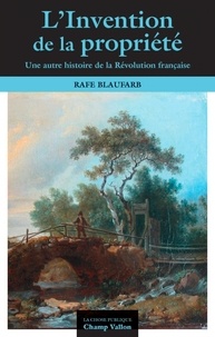 Rafe Blaufarb - L'invention de la propriété privée - Une autre histoire de la Révolution.