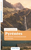 Steve Hagimont - Pyrénées - Une histoire environnementale du tourisme (France-Espagne. XVIIIe-XXIe siècle).