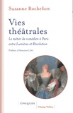 Suzanne Rochefort - Vies théâtrales - Le métier de comédien à Paris entre Lumières et Révolution.