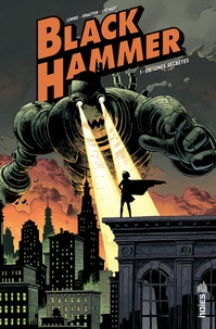 Jeff Lemire et Dean Ormston - Black Hammer Tome 1 : Origines secrètes.