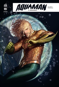 Dan Abnett et Stjepan Sejic - Aquaman Rebirth Tome 3 : Underworld.