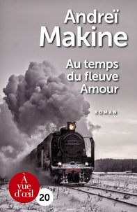 Andreï Makine - Au temps du fleuve Amour.