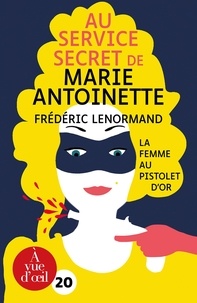 Frédéric Lenormand - Au service secret de Marie-Antoinette Tome 4 : La femme au pistolet d'or.