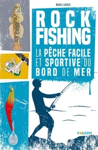 Michel Luchesi - Rock fishing - La pêche facile et sportive du bord de mer.