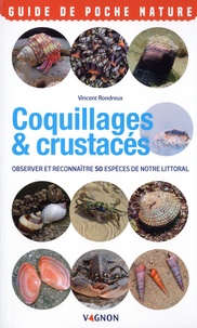 Vincent Rondreux - Coquillages & crustacés - Observer et reconnaître 50 espèces de notre littoral.