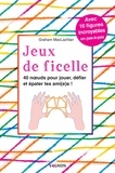 Graham MacLachlan et Nina Vincent - Jeux de ficelle - 40 nœuds pour jouer, défier et épater tes ami(e)s !.