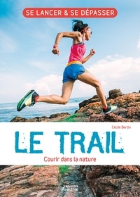 Cécile Bertin - Le trail - Courir dans la nature - L’essentiel de la pratique du trail !.